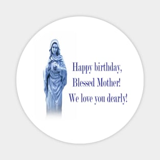 Happy Birthday Blessed Mother. We Love You Dearly! Magnet